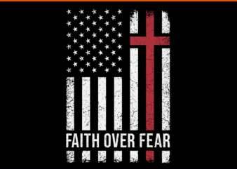 Christian US USA Flag American Christ Faith Over Fear Cross SVG