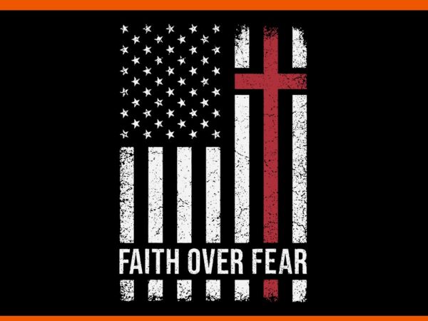 Christian us usa flag american christ faith over fear cross svg t shirt vector file