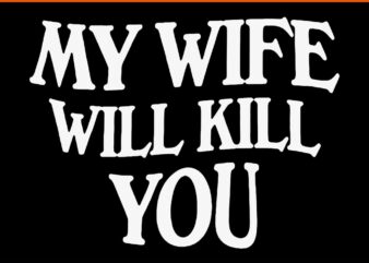 My Wife Will Kill You SVG