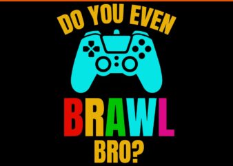 Do You Even Brawl Bro Game SVG