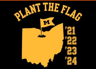 Michigan Plant The Flag ’21 ’22 ’23 ’24 SVG