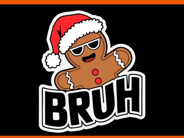 Bruh gingerbread christmas svg, bruh gingerbread svg t shirt template