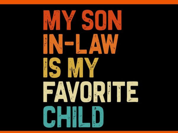 My son in law is my favorite child svg t shirt designs for sale