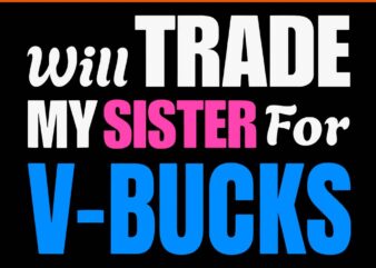 Will Trade My Sister For V-Bucks SVG