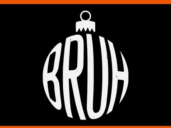 Bruh christmas ornament svg, bruh christmas svg t shirt template