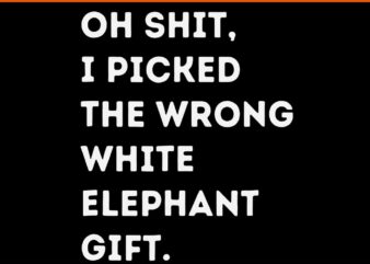 Oh Shit I Picked The Wrong Elephant Gift SVG