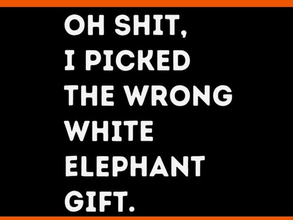 Oh shit i picked the wrong elephant gift svg t shirt design online