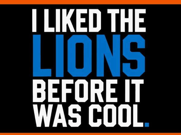 I liked the lions before it was cool svg t shirt design for sale