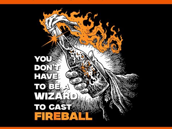 You don’t need to be a wizard to cast a fireball png t shirt design template