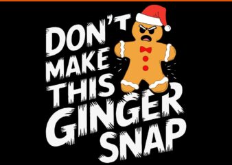 Don’t Make This Ginger Snap SVG, Ginger Christmas SVG