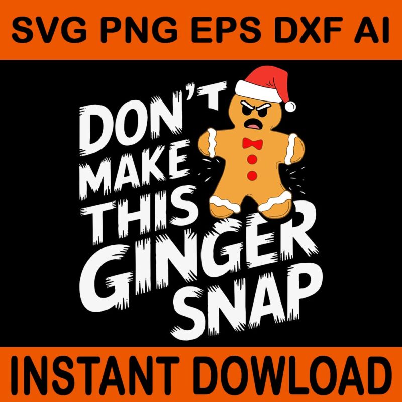 Don’t Make This Ginger Snap SVG, Ginger Christmas SVG