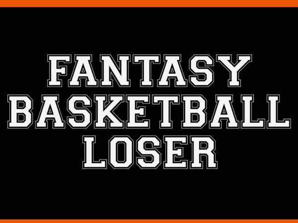 Fantasy basketball loser svg t shirt graphic design