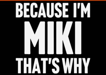 Because I’m Miki That’s Why Am Personalized Name SVG