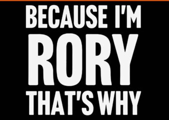 Because I’m Rory That’s Why Am Personalized Name SVG