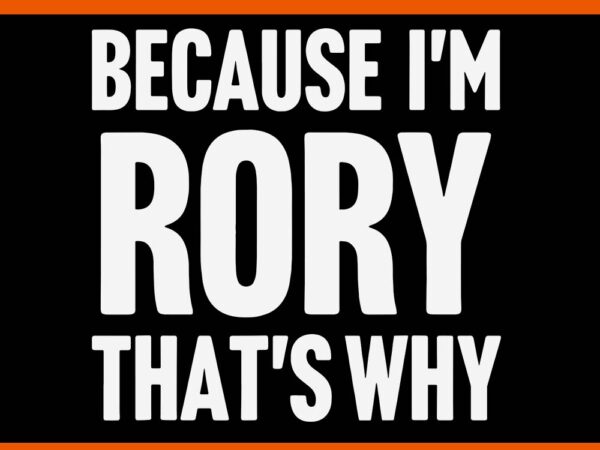 Because i’m rory that’s why am personalized name svg t shirt template