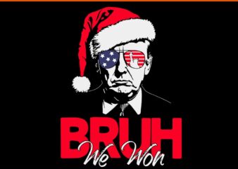 Bruh We Won Christmas SVG, Santa Hat Trump 47 USA President SVG