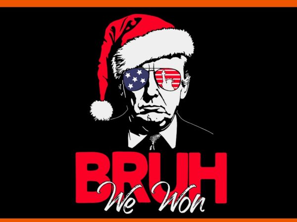 Bruh we won christmas svg, santa hat trump 47 usa president svg t shirt template