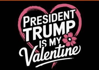 President Trump Is My Valentine SVG