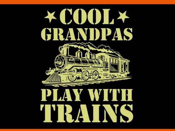 Cool grandpas play with trains svg t shirt vector file