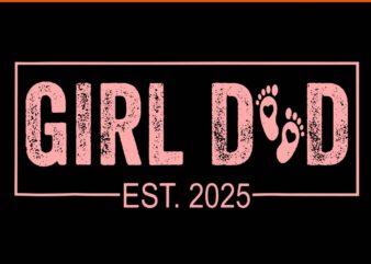 Girl dad est 2025 svg, dad to be 1st svg, time dad daddy 2025 svg