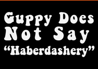 Guppy Does Not Say Haberdashery SVG