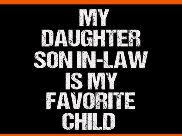 My son in law is my favorite child svg t shirt designs for sale