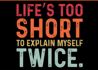 Life’s Too Short To Explain MySelf Twice SVG