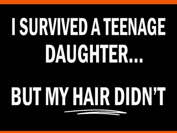 I survived a teenage daughter but my hair didn’t svg t shirt design for sale