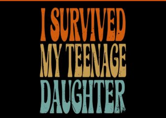 I Survived My Teenage Daughter SVG