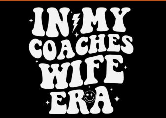 In My Coaches Wife Era Football Basketball Wife Husband SVG