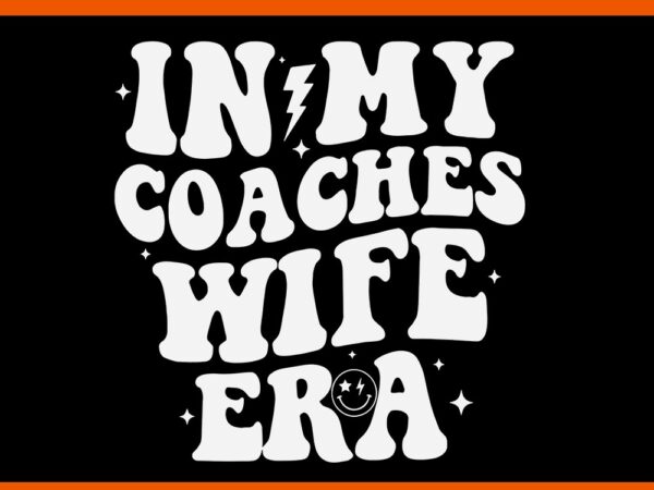 In my coaches wife era football basketball wife husband svg t shirt design for sale