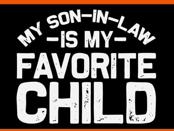 My son in law is my favorite child svg t shirt designs for sale