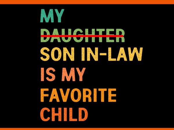 My son in law is my favorite child svg t shirt designs for sale