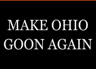 Make Ohio Goon Again SVG