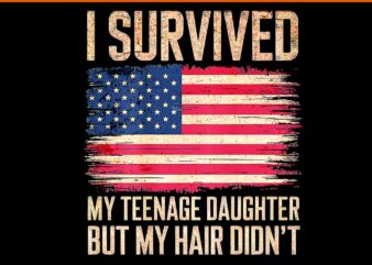 I Survived My Teenage Daughter Father’s Day PNG