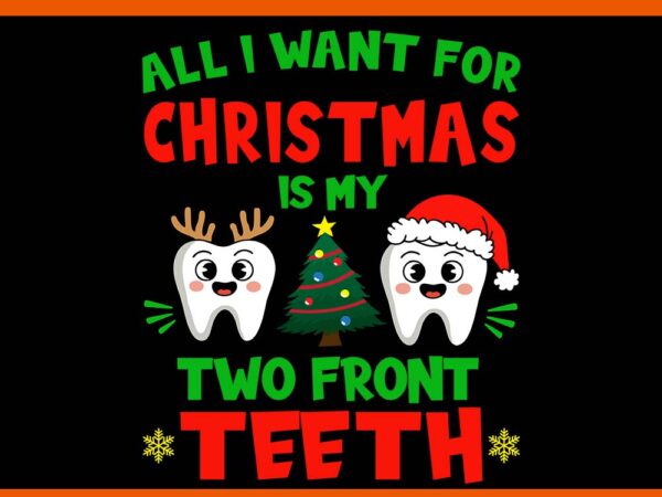 All i want for christmas is my two front teeth svg, teeth christmas svg t shirt vector