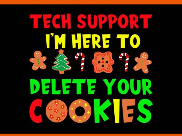 Tech support i’m here to delete your cookies christmas png, tech support christmas cookies png t shirt designs for sale