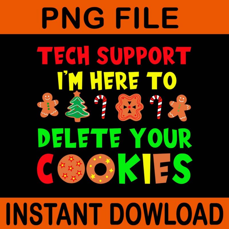 Tech Support I’m Here To Delete Your Cookies Christmas PNG, Tech Support Christmas Cookies PNG