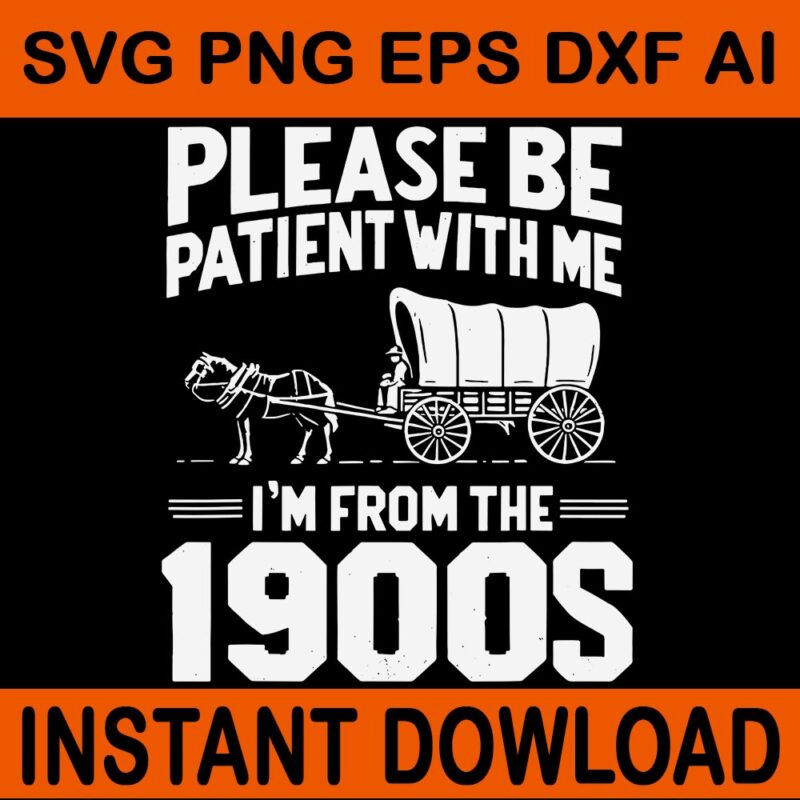 Please Be Patient I’m From The 1900s SVG