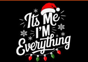 I Have Everything I Want For Christmas SVG, It’s Me I’m Everything Svg