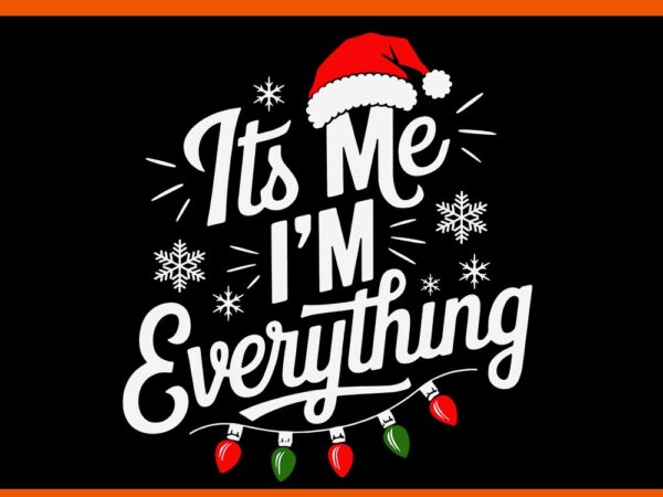 I have everything i want for christmas svg, it’s me i’m everything svg t shirt design for sale