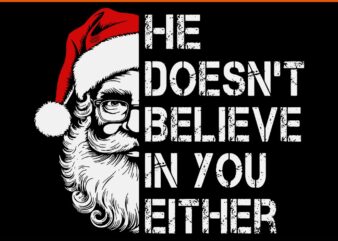 He Doesn’t Believe in You Either Santa SVG