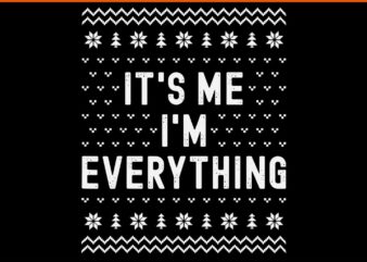 I Have Everything I Want for Christmas It’s Me I’m Everything SVG