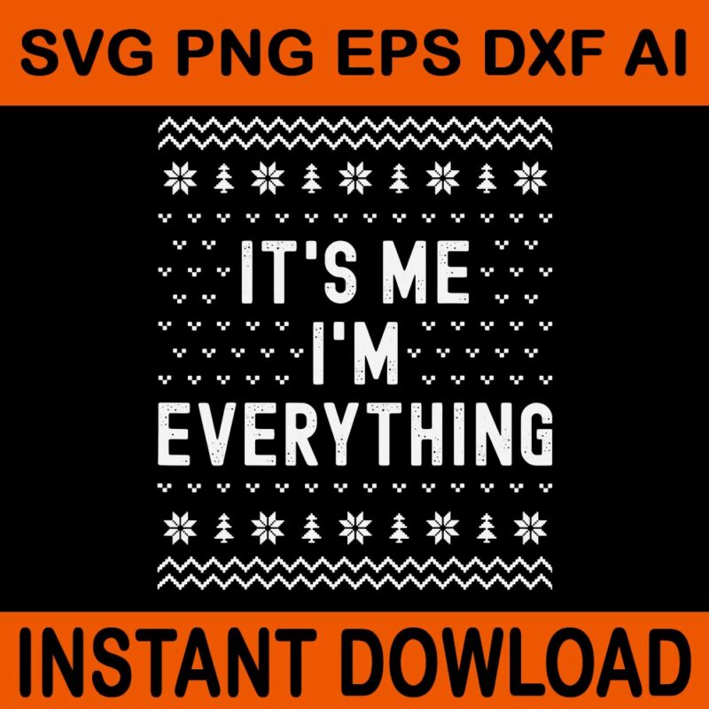 I Have Everything I Want for Christmas It’s Me I’m Everything SVG