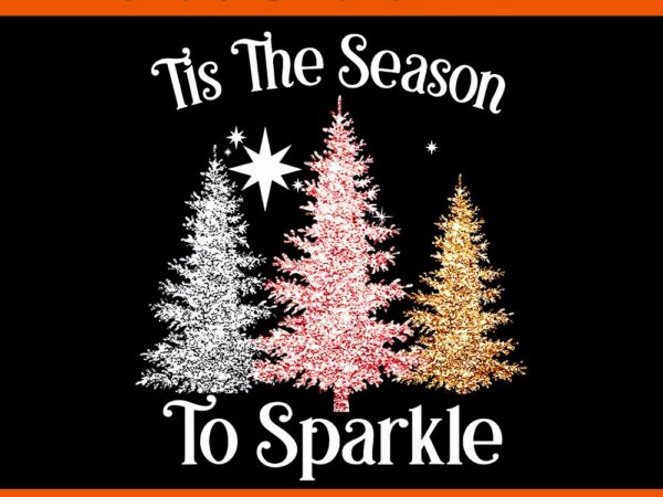 Tis the season to sparkle tree png t shirt designs for sale