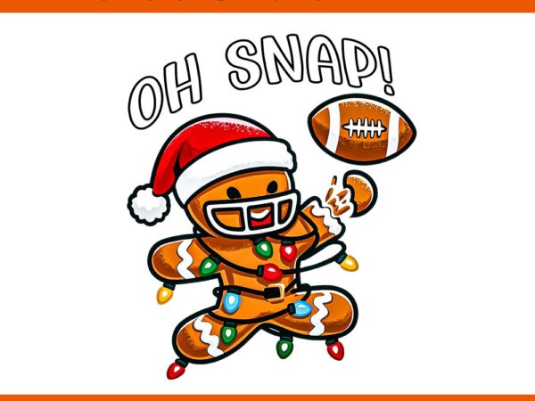 Oh snap gingerbreadman christmas football png t shirt design online