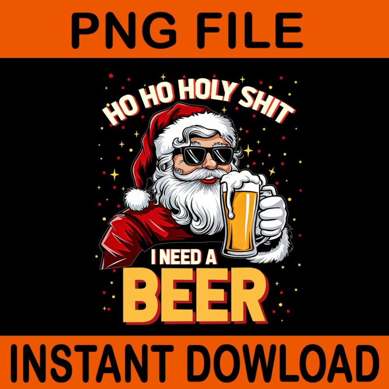 Ho Ho Holy Shit I Need A Beer Santa Christmas Drinking PNG