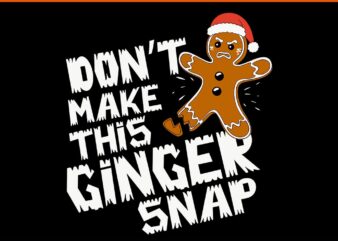 Don’t Make This Ginger Snap SVG, Ginger Christmas SVG