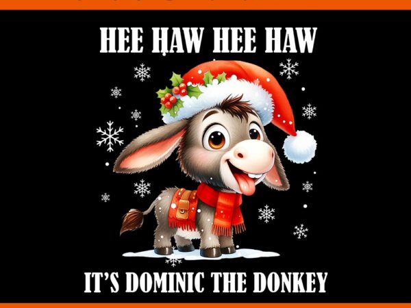 Hee haw hee haw it’s dominic the donkey png, donkey christmas png graphic t shirt