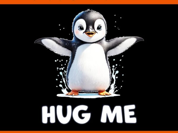 Cute penguin hug me png t shirt vector file